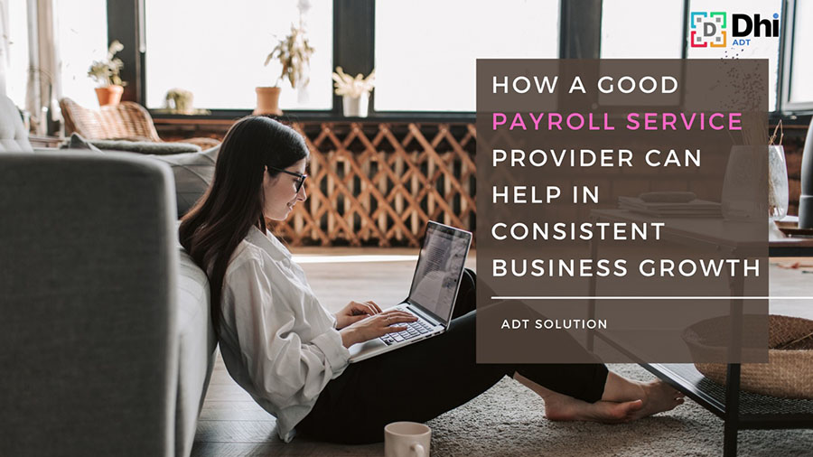 How a good payroll service provider can help in consistent business growth